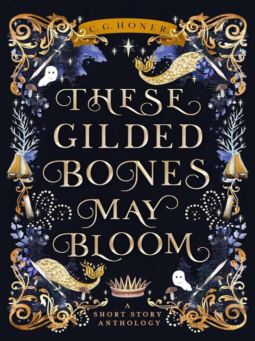 Title details for These Gilded Bones May Bloom by C. G. Honer - Available